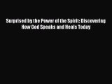 [PDF Download] Surprised by the Power of the Spirit: Discovering How God Speaks and Heals Today