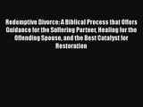 Redemptive Divorce: A Biblical Process that Offers Guidance for the Suffering Partner Healing