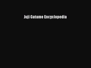 [PDF Download] Juji Gatame Encyclopedia [PDF] Online