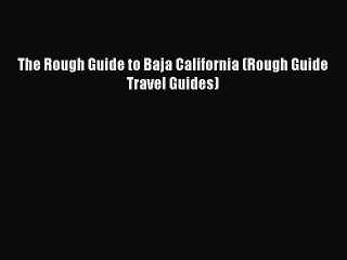 [PDF Download] The Rough Guide to Baja California (Rough Guide Travel Guides) [PDF] Full Ebook