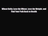 PDF Download Wheat Belly: Lose the Wheat Lose the Weight and Find Your Path Back to Health