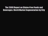 PDF Download The 2009 Report on Gluten-Free Foods and Beverages: World Market Segmentation