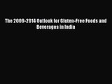 PDF Download The 2009-2014 Outlook for Gluten-Free Foods and Beverages in India Read Full Ebook