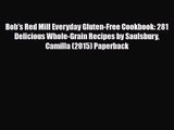 PDF Download Bob's Red Mill Everyday Gluten-Free Cookbook: 281 Delicious Whole-Grain Recipes