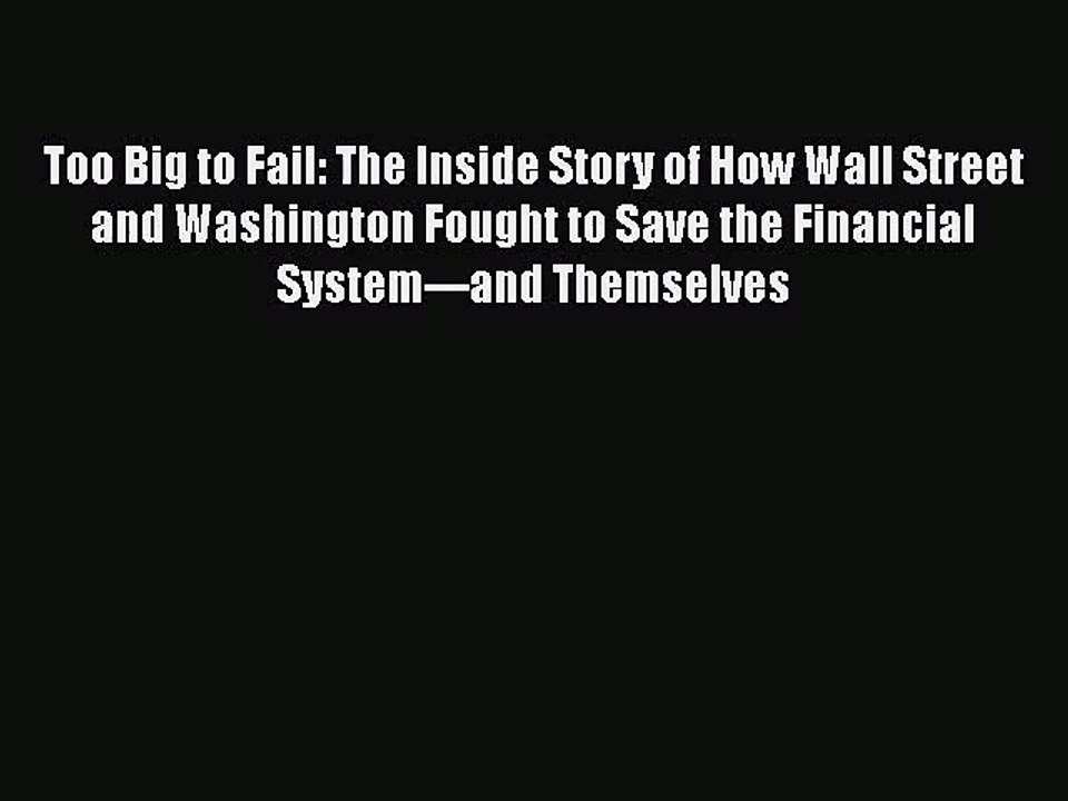 [PDF Download] Too Big to Fail: The Inside Story of How Wall Street and Washington Fought to