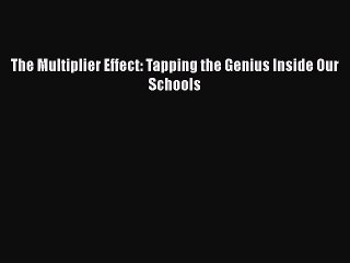 [PDF Download] The Multiplier Effect: Tapping the Genius Inside Our Schools [Download] Full