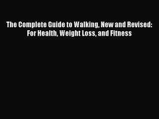 The Complete Guide to Walking New and Revised: For Health Weight Loss and Fitness [PDF] Full