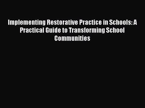 [PDF Download] Implementing Restorative Practice in Schools: A Practical Guide to Transforming