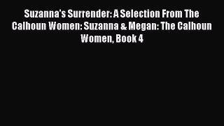 [PDF Download] Suzanna's Surrender: A Selection From The Calhoun Women: Suzanna & Megan: The