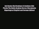 Asil Araber/Asil Arabians V: Arabiens Edle Pferde/The Noble Arabian Horses (Documenta Hippologica)