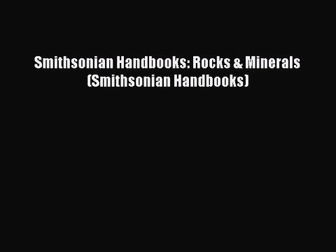 [PDF Download] Smithsonian Handbooks: Rocks & Minerals (Smithsonian Handbooks) [Read] Full