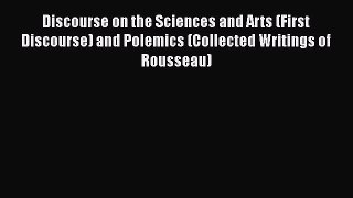 [PDF Download] Discourse on the Sciences and Arts (First Discourse) and Polemics (Collected