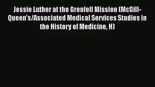 Read Jessie Luther at the Grenfell Mission (McGill-Queen’s/Associated Medical Services Studies