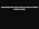 Download Connecting Christ: How to Discuss Jesus in a World of Diverse Paths PDF Free