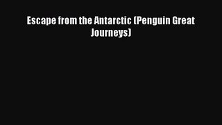[PDF Download] Escape from the Antarctic (Penguin Great Journeys) [Read] Online