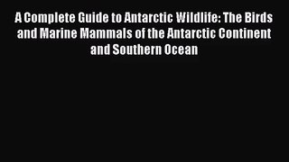 [PDF Download] A Complete Guide to Antarctic Wildlife: The Birds and Marine Mammals of the