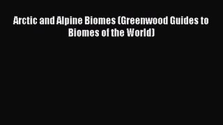 [PDF Download] Arctic and Alpine Biomes (Greenwood Guides to Biomes of the World) [Download]