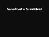 [PDF Download] Beach holidays from Portugal to Israel [Read] Full Ebook