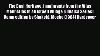 [PDF Download] The Dual Heritage: Immigrants from the Atlas Mountains in an Israeli Village