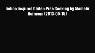 PDF Download Indian Inspired Gluten-Free Cooking by Alamelu Vairavan (2013-05-15) Download