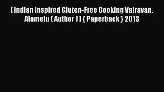 PDF Download [ Indian Inspired Gluten-Free Cooking Vairavan Alamelu ( Author ) ] { Paperback