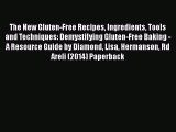 PDF Download The New Gluten-Free Recipes Ingredients Tools and Techniques: Demystifying Gluten-Free