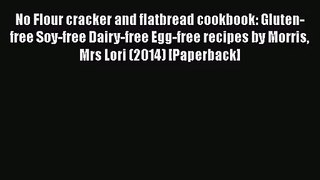 PDF Download No Flour cracker and flatbread cookbook: Gluten-free Soy-free Dairy-free Egg-free