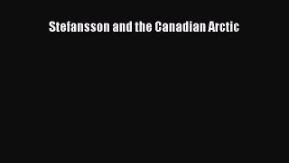 [PDF Download] Stefansson and the Canadian Arctic [Download] Online