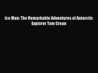 [PDF Download] Ice Man: The Remarkable Adventures of Antarctic Explorer Tom Crean [PDF] Online