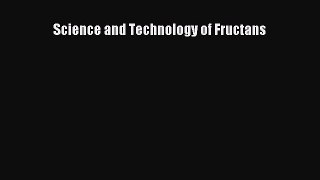 [PDF Download] Science and Technology of Fructans [Download] Online