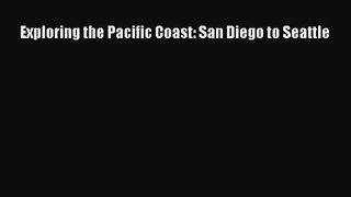 [PDF Download] Exploring the Pacific Coast: San Diego to Seattle [Download] Online