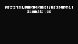 [PDF Download] Dietoterapia nutrición clínica y metabolismo: 1 (Spanish Edition) [Read] Full