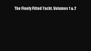 [PDF Download] The Finely Fitted Yacht. Volumes 1 & 2 [Download] Online