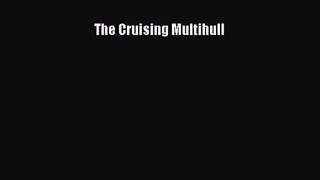 [PDF Download] The Cruising Multihull [Download] Online