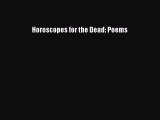 [PDF Download] Horoscopes for the Dead: Poems [Read] Full Ebook