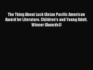 [PDF Download] The Thing About Luck (Asian Pacific American Award for Literature. Children's