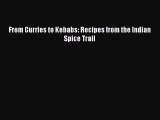 [PDF Download] From Curries to Kebabs: Recipes from the Indian Spice Trail [PDF] Online