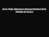 [PDF Download] Arctic Flight: Adventures Amongst Northern Birds (Wildlife Art Series) [Download]