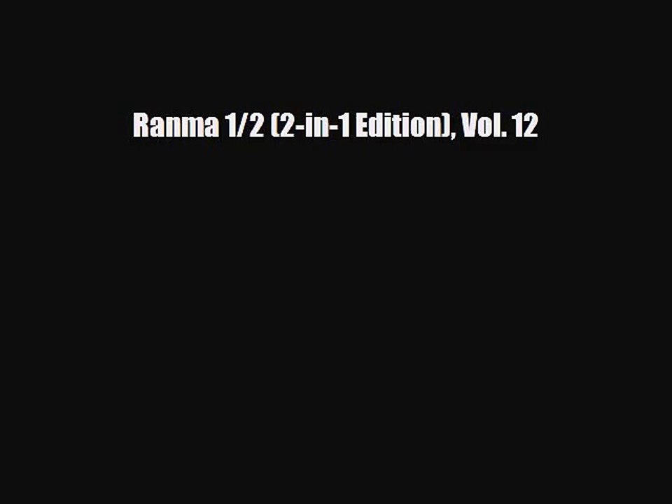 [PDF Download] Ranma 1/2 (2-in-1 Edition) Vol. 12 [Read] Full Ebook