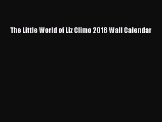 [PDF Download] The Little World of Liz Climo 2016 Wall Calendar [Download] Online