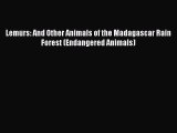 [PDF Download] Lemurs: And Other Animals of the Madagascar Rain Forest (Endangered Animals)