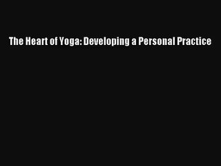 [PDF Download] The Heart of Yoga: Developing a Personal Practice [PDF] Full Ebook