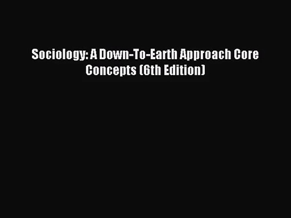 [PDF Download] Sociology: A Down-To-Earth Approach Core Concepts (6th Edition) [PDF] Full Ebook