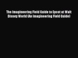 [PDF Download] The Imagineering Field Guide to Epcot at Walt Disney World (An Imagineering