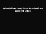 [PDF Download] By Lonely Planet Lonely Planet Argentina (Travel Guide) (9th Edition) [Read]
