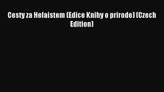 [PDF Download] Cesty za Hefaistem (Edice Knihy o prirode) (Czech Edition) [PDF] Online