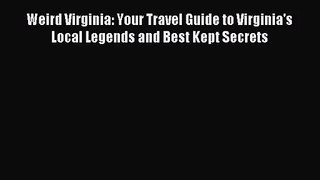 [PDF Download] Weird Virginia: Your Travel Guide to Virginia's Local Legends and Best Kept