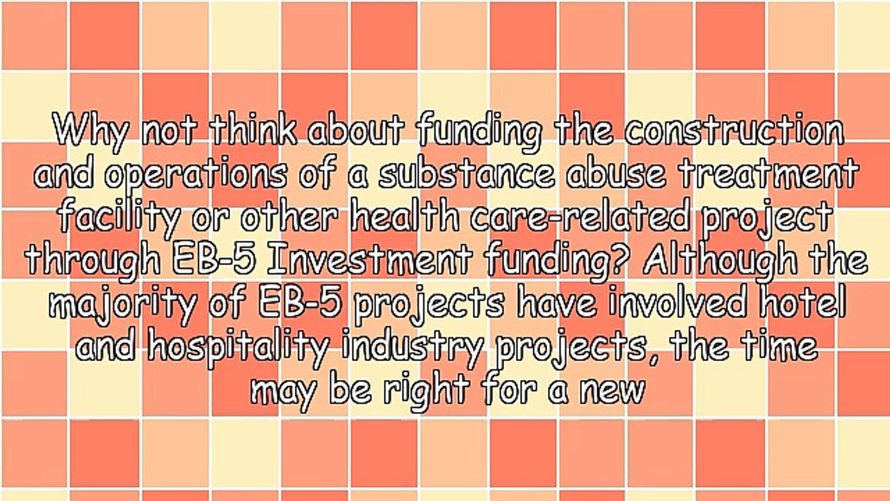 Using Eb-5 Investment Funding for the Construction of a Substance Abuse Treatment Facility Project