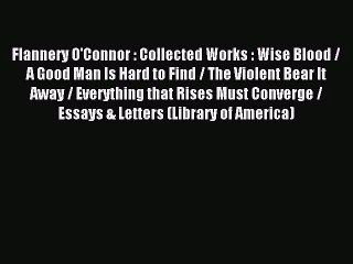 [PDF Download] Flannery O'Connor : Collected Works : Wise Blood / A Good Man Is Hard to Find