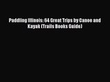 [PDF Download] Paddling Illinois: 64 Great Trips by Canoe and Kayak (Trails Books Guide) [PDF]